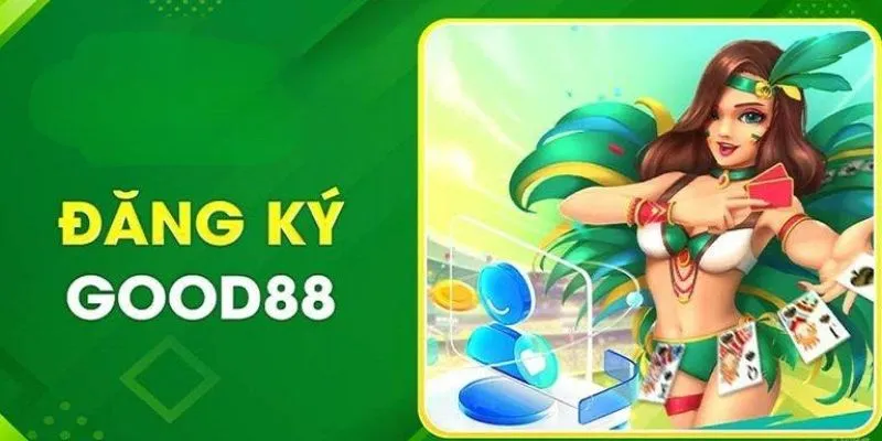 Hướng dẫn đăng ký và tạo tài khoản Good88