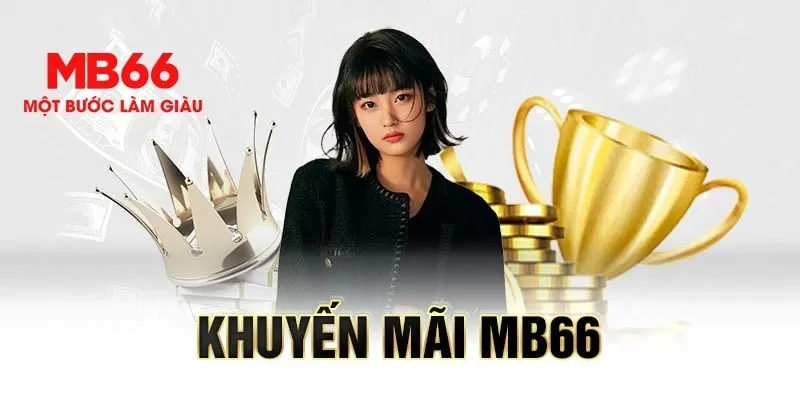 Khuyến mãi MB66 - Nơi những cơ hội không thể bỏ lỡ dành cho hội viên