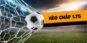 Tổng quan về kèo chấp 1.75 mà bạn không nên bỏ qua
